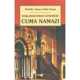 BAŞLANGICINDAN GÜNÜMÜZE CUMA NAMAZI - YUNUS VEHBI YAVUZ