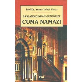 BAŞLANGICINDAN GÜNÜMÜZE CUMA NAMAZI - YUNUS VEHBI YAVUZ