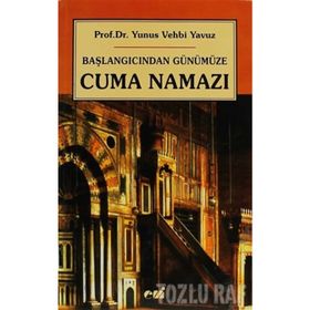 BAŞLANGICINDAN GÜNÜMÜZE CUMA NAMAZI - YUNUS VEHBI YAVUZ