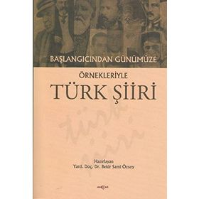 BAŞLANGICINDAN GÜNÜMÜZE ÖRNEKLERİYLE TÜRK ŞİİRİ - BEKIR SAMI ÖZSOY