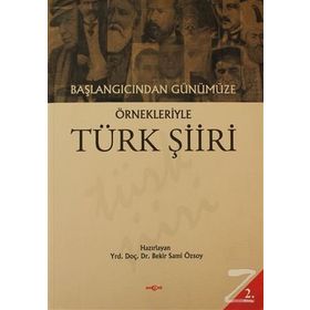 BAŞLANGICINDAN GÜNÜMÜZE ÖRNEKLERİYLE TÜRK ŞİİRİ - BEKIR SAMI ÖZSOY