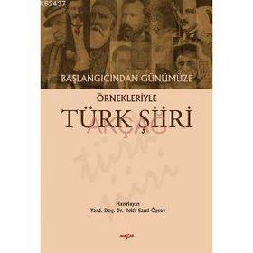 BAŞLANGICINDAN GÜNÜMÜZE ÖRNEKLERİYLE TÜRK ŞİİRİ - BEKIR SAMI ÖZSOY