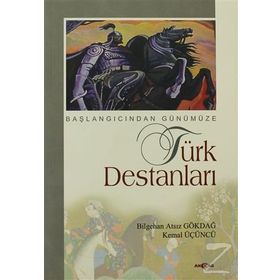 BAŞLANGICINDAN GÜNÜMÜZE TÜRK DESTANLARI - BILGEHAN ATSIZ GÖKDAL, KEMAL ÜÇÜNCÜ