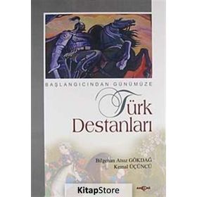 BAŞLANGICINDAN GÜNÜMÜZE TÜRK DESTANLARI - BILGEHAN ATSIZ GÖKDAL, KEMAL ÜÇÜNCÜ