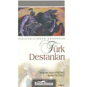 BAŞLANGICINDAN GÜNÜMÜZE TÜRK DESTANLARI - BILGEHAN ATSIZ GÖKDAL, KEMAL ÜÇÜNCÜ