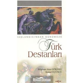 BAŞLANGICINDAN GÜNÜMÜZE TÜRK DESTANLARI - BILGEHAN ATSIZ GÖKDAL, KEMAL ÜÇÜNCÜ