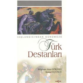 BAŞLANGICINDAN GÜNÜMÜZE TÜRK DESTANLARI - BILGEHAN ATSIZ GÖKDAL, KEMAL ÜÇÜNCÜ