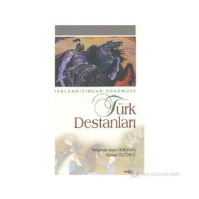 BAŞLANGICINDAN GÜNÜMÜZE TÜRK DESTANLARI - BILGEHAN ATSIZ GÖKDAL, KEMAL ÜÇÜNCÜ