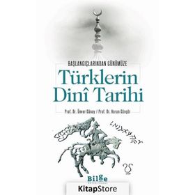 Başlangıçlarından Günümüze Türklerin Dini Tarihi - Ünver Günay Harun Güngör