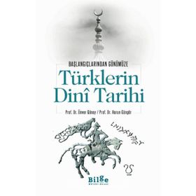 Başlangıçlarından Günümüze Türklerin Dini Tarihi - Ünver Günay Harun Güngör