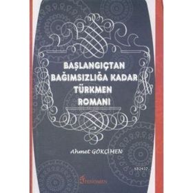 BAŞLANGIÇTAN BAĞIMSIZLIĞA KADAR TÜRKMEN ROMANI - AHMET GÖKÇİMEN