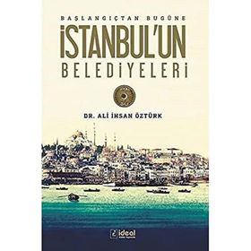 Başlangıçtan Bugüne İstanbul'un Belediyeleri - Ali İhsan Öztürk