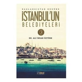 Başlangıçtan Bugüne İstanbul'un Belediyeleri - Ali İhsan Öztürk