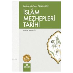 BAŞLANGIÇTAN GÜNÜMÜZE İSLAM MEZHEPLERI TARIHI - MUSTAFA ÖZ
