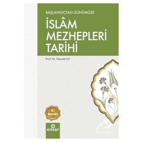 BAŞLANGIÇTAN GÜNÜMÜZE İSLAM MEZHEPLERI TARIHI - MUSTAFA ÖZ