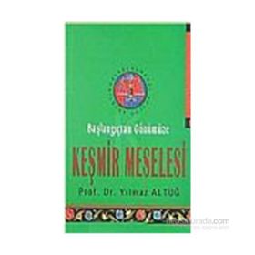 BAŞLANGIÇTAN GÜNÜMÜZE KEŞMİR MESELESI - YILMAZ ALTUĞ