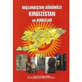 Başlangıçtan Günümüze Kırgızistan ve Kırgızlar - Erhan Arıklı