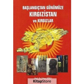 Başlangıçtan Günümüze Kırgızistan ve Kırgızlar - Erhan Arıklı