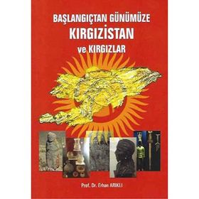Başlangıçtan Günümüze Kırgızistan ve Kırgızlar - Erhan Arıklı