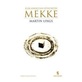 Başlangıçtan Günümüze Mekke - Martin Lings