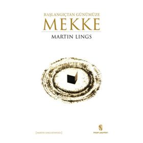 Başlangıçtan Günümüze Mekke - Martin Lings