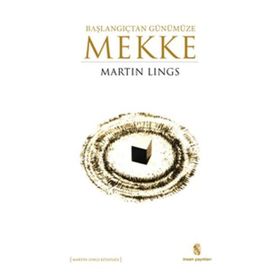 Başlangıçtan Günümüze Mekke - Martin Lings