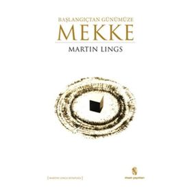 Başlangıçtan Günümüze Mekke - Martin Lings