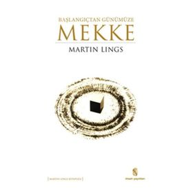 Başlangıçtan Günümüze Mekke - Martin Lings