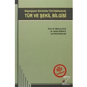 BAŞLANGIÇTAN GÜNÜMÜZE TÜRK EDEBİYATINDA TÜR VE ŞEKİL BILGISI - KOLLEKTIF
