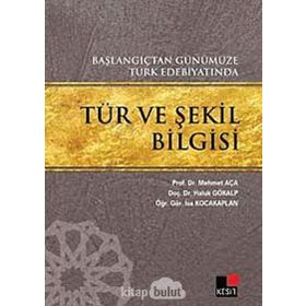 BAŞLANGIÇTAN GÜNÜMÜZE TÜRK EDEBİYATINDA TÜR VE ŞEKİL BILGISI - KOLLEKTIF