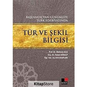 BAŞLANGIÇTAN GÜNÜMÜZE TÜRK EDEBİYATINDA TÜR VE ŞEKİL BILGISI - KOLLEKTIF