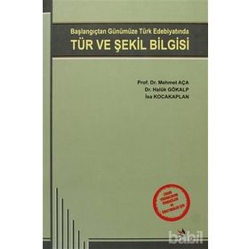BAŞLANGIÇTAN GÜNÜMÜZE TÜRK EDEBİYATINDA TÜR VE ŞEKİL BILGISI - KOLLEKTIF