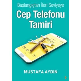 Başlangıçtan İleri Seviyeye Cep Telefonu Tamiri - Mustafa Aydın