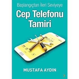 Başlangıçtan İleri Seviyeye Cep Telefonu Tamiri - Mustafa Aydın