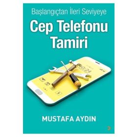 Başlangıçtan İleri Seviyeye Cep Telefonu Tamiri - Mustafa Aydın