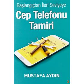 Başlangıçtan İleri Seviyeye Cep Telefonu Tamiri - Mustafa Aydın