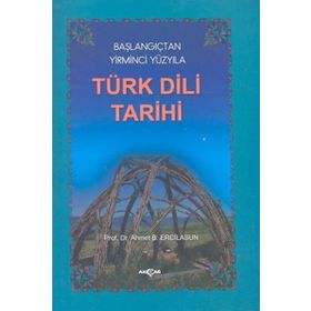 Başlangıçtan Yirminci Yüzyıla Türk Dili Tarihi - Ahmet Bican Ercilasun