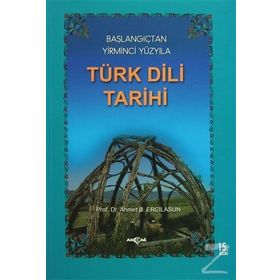 Başlangıçtan Yirminci Yüzyıla Türk Dili Tarihi - Ahmet Bican Ercilasun