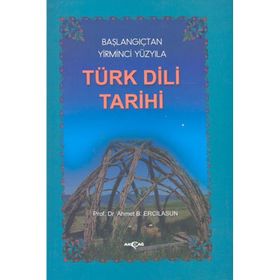 Başlangıçtan Yirminci Yüzyıla Türk Dili Tarihi - Ahmet Bican Ercilasun