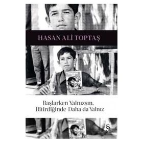 Başlarken Yalnızsın, Bitirdiğinde Daha da Yalnız - Hasan Ali Toptaş
