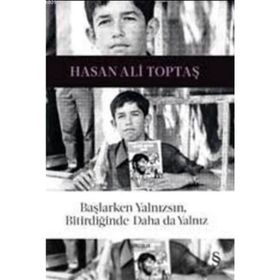 Başlarken Yalnızsın, Bitirdiğinde Daha da Yalnız - Hasan Ali Toptaş