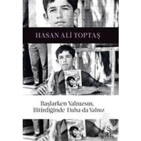 Başlarken Yalnızsın, Bitirdiğinde Daha da Yalnız - Hasan Ali Toptaş