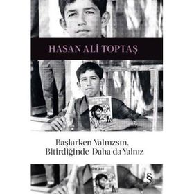 Başlarken Yalnızsın, Bitirdiğinde Daha da Yalnız - Hasan Ali Toptaş