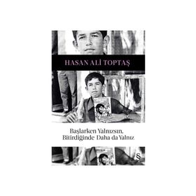 Başlarken Yalnızsın, Bitirdiğinde Daha da Yalnız - Hasan Ali Toptaş