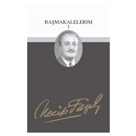 BAŞMAKALELERİM 1 (KOD:60) - NECIP FAZIL KISAKÜREK