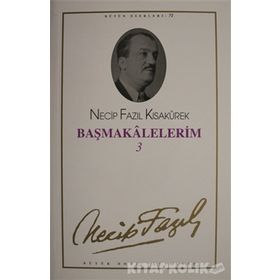 Başmakalelerim 3 : 71 - Necip Fazıl Bütün Eserleri