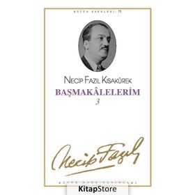 BAŞMAKALELERİM 3 (KOD: 62) - NECIP FAZIL KISAKÜREK