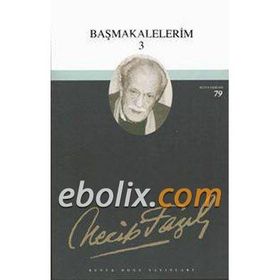 BAŞMAKALELERİM 3 (KOD: 62) - NECIP FAZIL KISAKÜREK