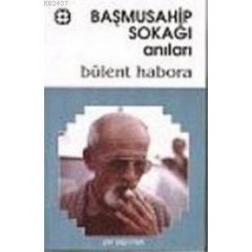 BAŞMUSAHİP SOKAĞI ANILARI - BÜLENT HABORA