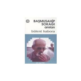 BAŞMUSAHİP SOKAĞI ANILARI - BÜLENT HABORA